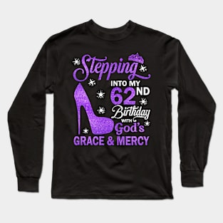 Stepping Into My 62nd Birthday With God's Grace & Mercy Bday Long Sleeve T-Shirt